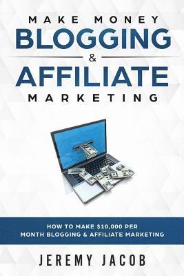 Make Money Blogging & Affiliate Marketing: How To Make Money Blogging & Affiliate Marketing 1