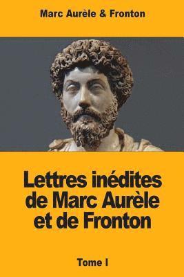 Lettres inédites de Marc Aurèle et de Fronton: Tome I