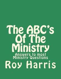 bokomslag The ABC's Of The Ministry: Answers to most ministry questions