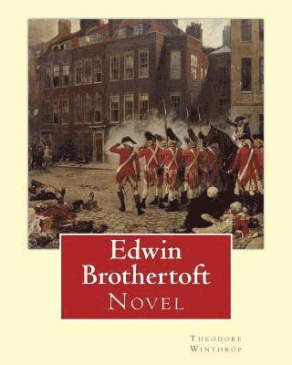 Edwin Brothertoft, By: Theodore Winthrop: Novel (The plot of the novel takes place chiefly in New York during the American Revolutionary War) 1