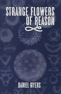 Daniel Myers - Strange Flowers of Reason, Häftad