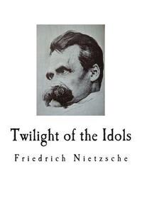 bokomslag Twilight of the Idols: Friedrich Nietzsche