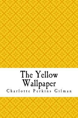 bokomslag The Yellow Wallpaper: The Yellow Wall-paper. A Story