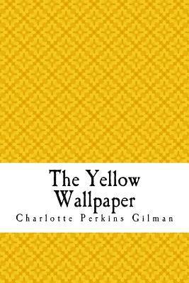 Charlotte Perkins Gilman - The Yellow Wallpaper: The Yellow Wall-paper. A Story, Häftad