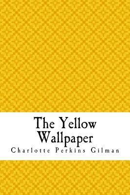 The Yellow Wallpaper: The Yellow Wall-paper. A Story 1
