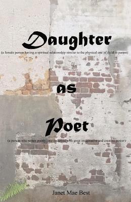 Daughter (a female person having a spiritual relationship similar to the physical one of child to parent): as Poet (a person who writes poetry; one en 1