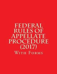 bokomslag Federal Rules of Appellate Procedure (2017): With Forms