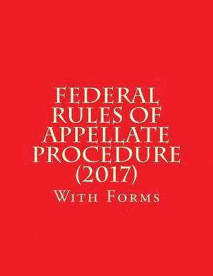 bokomslag Federal Rules of Appellate Procedure (2017): With Forms
