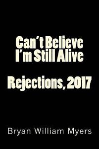 bokomslag Can't Believe I'm Still Alive: Rejections, 2017