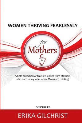 Women Thriving Fearlessly for Mothers: A bold collection of true life stories from Mothers who dare to say what other Moms are thinking 1