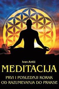 bokomslag Meditacija: Prvi I Poslednji Korak - Od Razumevanja Do Prakse