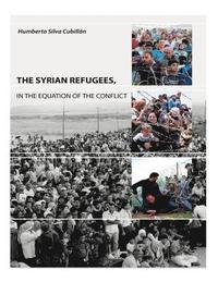 bokomslag The Syrian Refugees: In the equation of the conflict