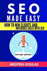 bokomslag SEO Made Easy: How to Win Clients and Influence Sales with SEO