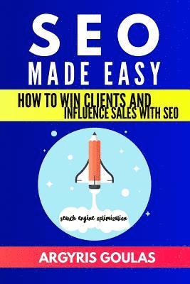 SEO Made Easy: How to Win Clients and Influence Sales with SEO 1