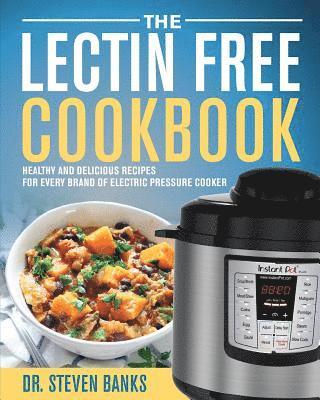 bokomslag The Lectin Free Cookbook: Healthy and Delicious Recipes for Every Brand of Electric Pressure Cooker
