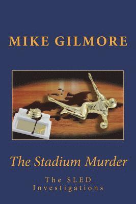 Mike Gilmore - The Stadium Murder: The SLED Investigations, Häftad