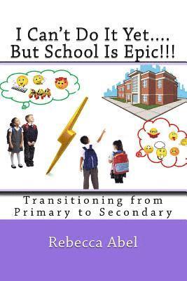 bokomslag I Can't Do It Yet....But School Is Epic!!!: Transitioning from Primary to Secondary (coloured)