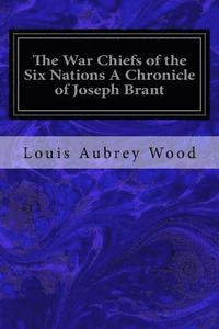 bokomslag The War Chiefs of the Six Nations A Chronicle of Joseph Brant: Chronicles of Canada Volume 16