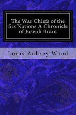 bokomslag The War Chiefs of the Six Nations A Chronicle of Joseph Brant: Chronicles of Canada Volume 16