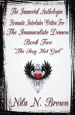 The Immortal Anthologies Two: Romantic Interludes Written for the Immaculate Demon 1