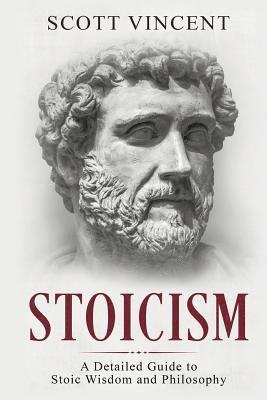 Stoicism: A Detailed Guide to Stoic Wisdom and Philosophy 1