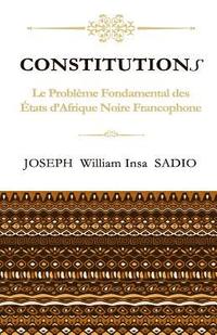 bokomslag ConstitutionS: Le Probleme fondamental des Etats d'Afrique Noire Francophone