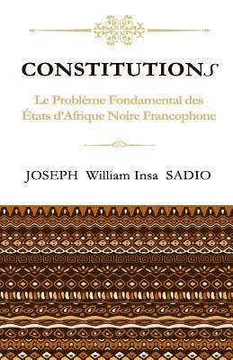 Joseph William Insa Sadio - ConstitutionS: Le Probleme fondamental des Etats d'Afrique Noire Francophone, Häftad