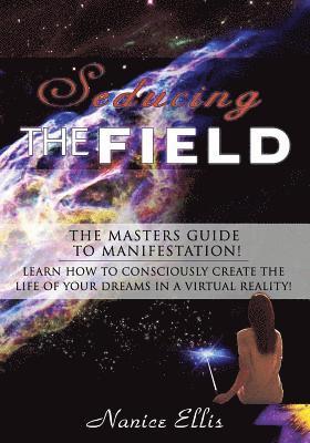 bokomslag Seducing The Field: The Masters Guide to Manifestation!