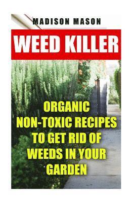 bokomslag Weed Killer: Organic Non-toxic Recipes to Get Rid of Weeds in Your Garden