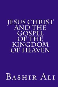 bokomslag Jesus Christ and The Gospel Of The Kingdom Of Heaven