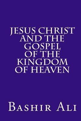 Jesus Christ and The Gospel Of The Kingdom Of Heaven 1