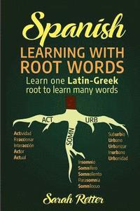 bokomslag Spanish: Learning with Root Words.: Learn one Latin-Greek root to learn many words. Boost your Spanish vocabulary with Latin an