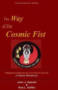 bokomslag The Way of the Cosmic Fist: A Beginners Guide into the Art of Tai-Ch'uan-Tao