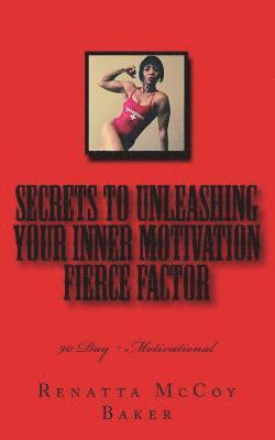 Renatta McCoy Baker - Secrets to Unleashing your Inner Motivation Fierce Factor: 90 Day Motivational, Häftad