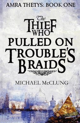 Michael McClung - Thief Who Pulled on Trouble's Braids, Häftad