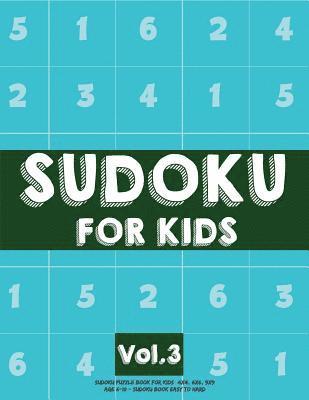 bokomslag Sudoku For Kids: Sudoku Puzzle Book For Kids (4x4, 6x6, 9x9) Age 6-10 - Sudoku Book Easy to Hard Volume.3: Sudoku For Kids