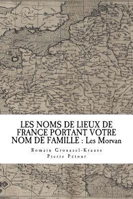 Les Noms de Lieux de France Portant Votre Nom de Famille: Les Morvan 1