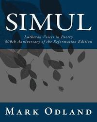 bokomslag Simul: Lutheran Voices in Poetry: 500th Anniversary of the Reformation Edition