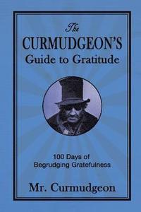 bokomslag The Curmudgeon's Guide to Gratitude: 100 Days of Begrudging Gratefulness
