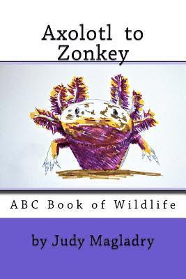 Axolotl to Zonkey: ABC book of wildlife 1