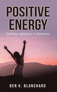 bokomslag Positive Energy: Finding Light Even in Darkness