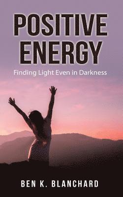 Positive Energy: Finding Light Even in Darkness 1