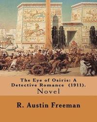 bokomslag The Eye of Osiris: A Detective Romance (1911). By: R. Austin Freeman: John Bellingham is a world-renowned archaeologist who goes missing