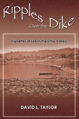 Ripples Over the Dike: Vignettes of Life in the Ohio River Valley 1