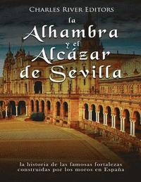 bokomslag La Alhambra y el Alcázar de Sevilla: la historia de las famosas fortalezas construidas por los moros en España