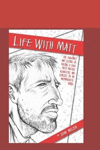 bokomslag Life with Matt: The challenges and lessons of raising a child with multiple illnesses and disabilities in an unsympathetic world