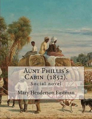 bokomslag Aunt Phillis's Cabin (1852). by: Mary Henderson Eastman: Social novel