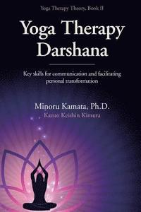 bokomslag Yoga Therapy Darshana: Key skills for communication and facilitating personal transformation