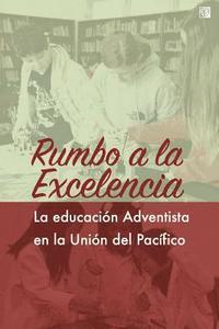 bokomslag Rumbo a la excelencia: Educación adventista en la Unión del Pacífico