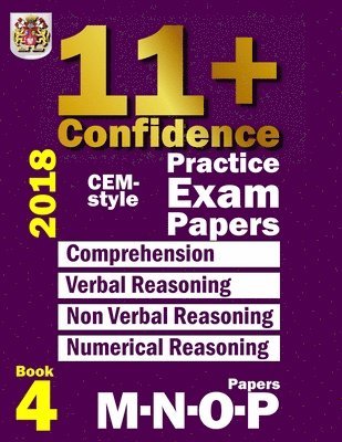 11+ Confidence: CEM-style Practice Exam Papers Book 4: Comprehension, Verbal Reasoning, Non-verbal Reasoning, Numerical Reasoning, and 1